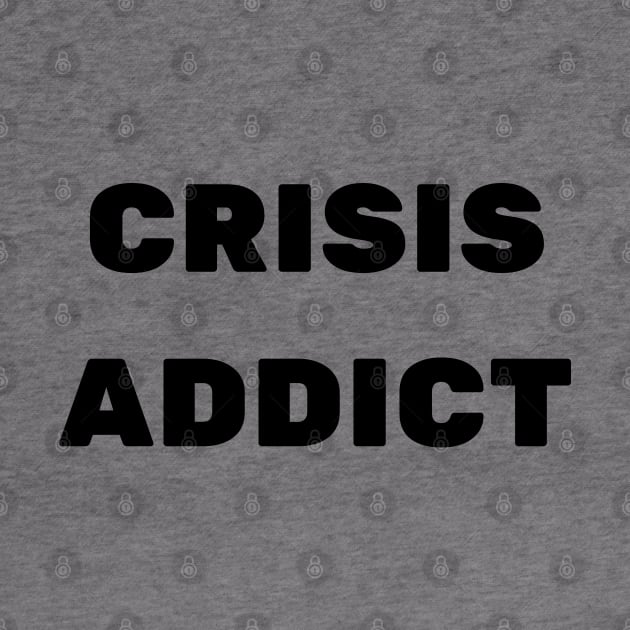 CRISIS ADDICT by baseCompass